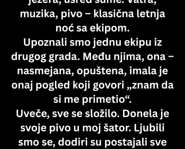 U šatoru smo bili nas dvoje. I onda je… U šatoru smo bili nas dvoje. I onda je…
