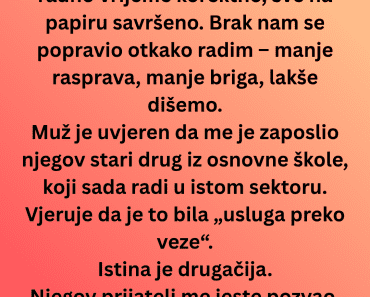 „Muž misli da me zaposlio prijatelj iz osnovne. Istina je da sam pristala na nešto drugo.“ „Muž misli da me zaposlio prijatelj iz osnovne. Istina je da sam pristala na nešto drugo.“