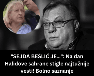 “SEJDA BEŠLIĆ JE…”: Na dan Halidove sahrane stigle najtužnije vesti! Bolno saznanje “SEJDA BEŠLIĆ JE…”: Na dan Halidove sahrane stigle najtužnije vesti! Bolno saznanje