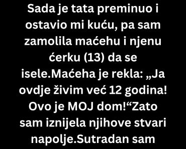 Odbila sam da zadržim maćehu u kući mog oca ali onda je usledio šok…