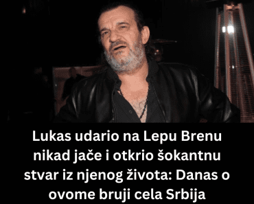 Lukas udario na Lepu Brenu nikad jače i otkrio šokantnu stvar iz njenog života: Danas o ovome bruji cela Srbija