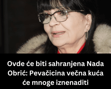 Ovde će biti sahranjena Nada Obrić: Pevačicina večna kuća će mnoge iznenaditi